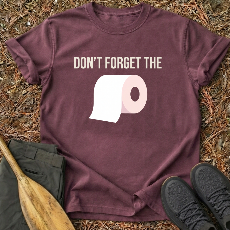 Don't Forget the Toilet Paper T-Shirt