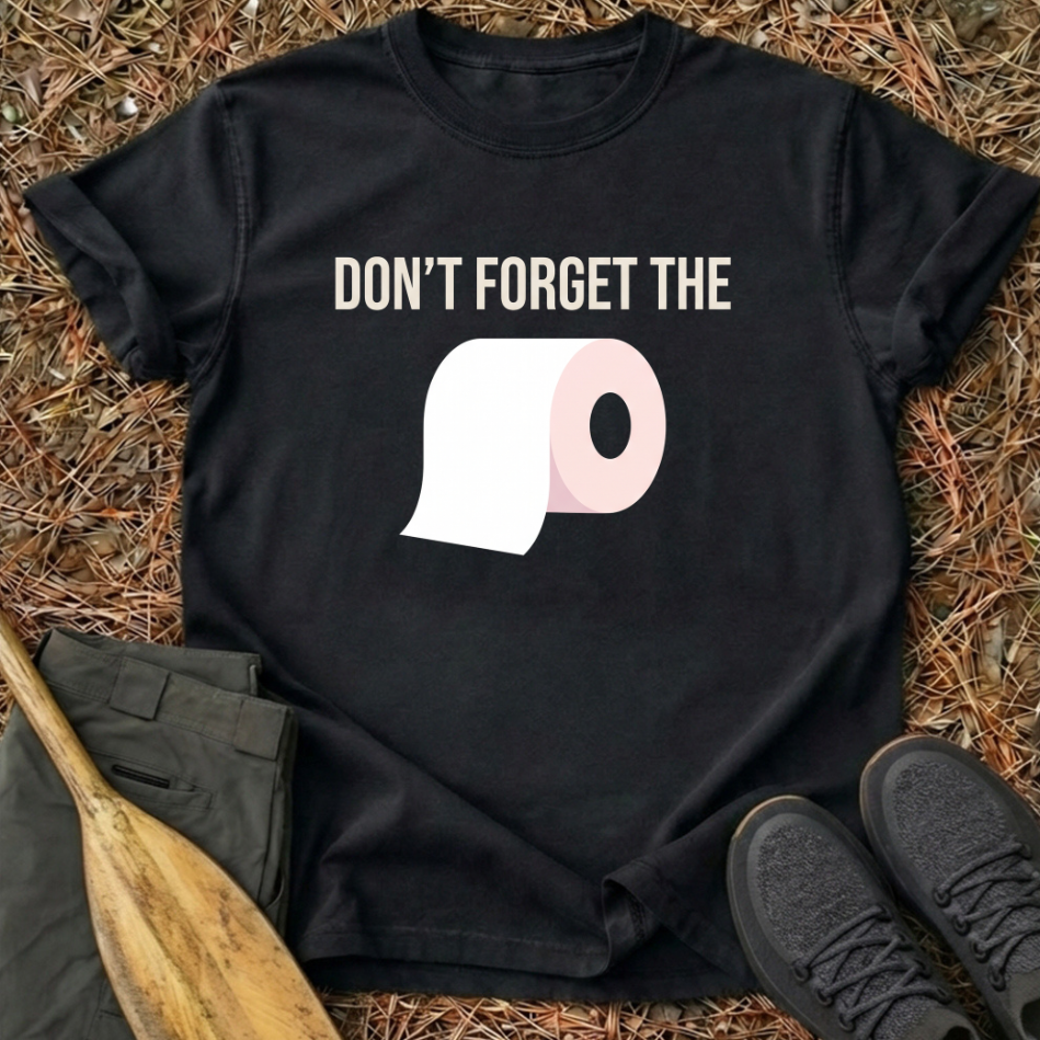 Don't Forget the Toilet Paper T-Shirt