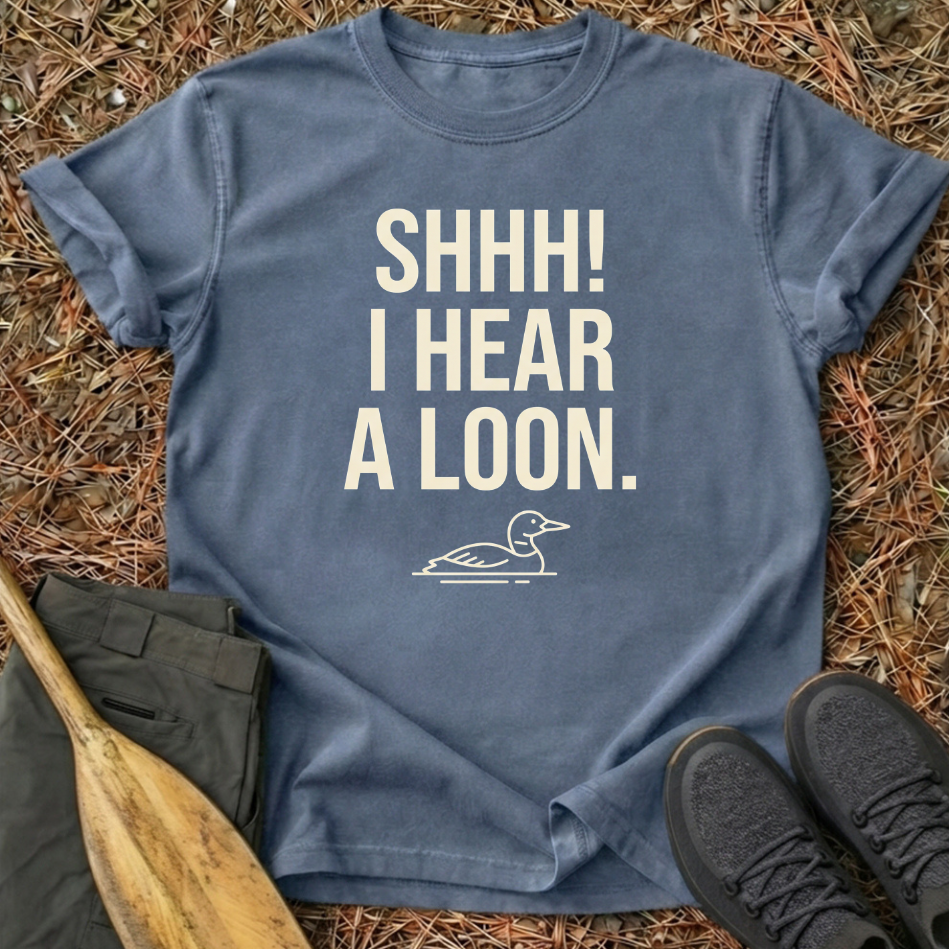 Shhh! I Hear a Loon T-Shirt