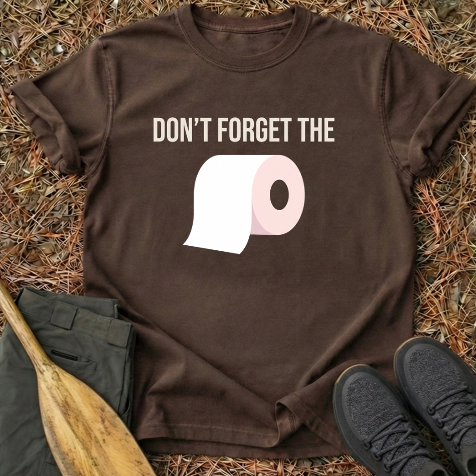 Don't Forget the Toilet Paper T-Shirt