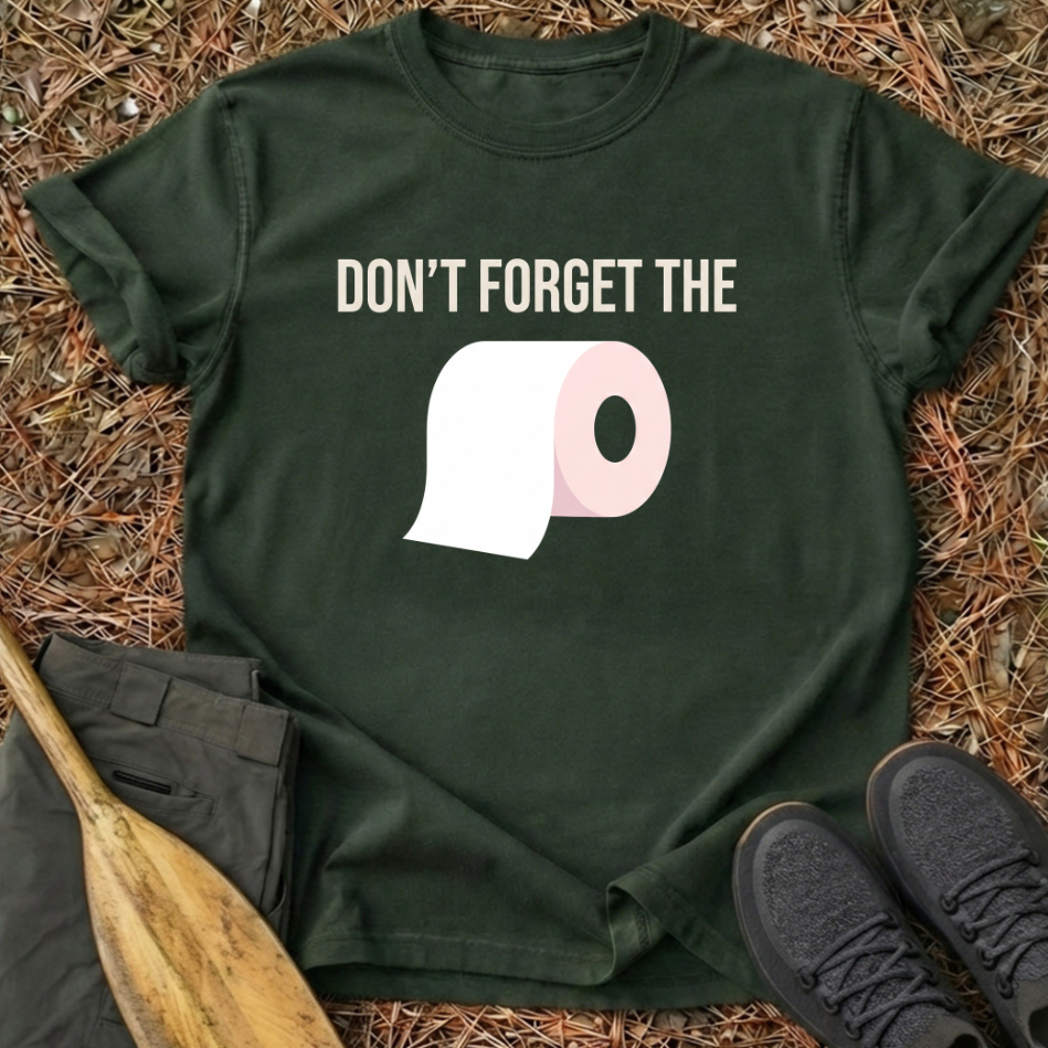 Don't Forget the Toilet Paper T-Shirt